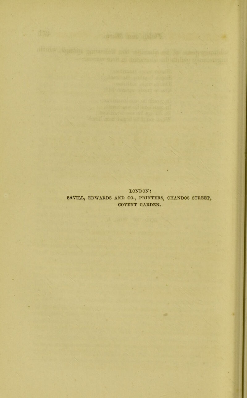 LONDON: SAVTLL, EDWARDS AND CO., PRINTERS, CHANDOS STREET, COVENT GARDEN.