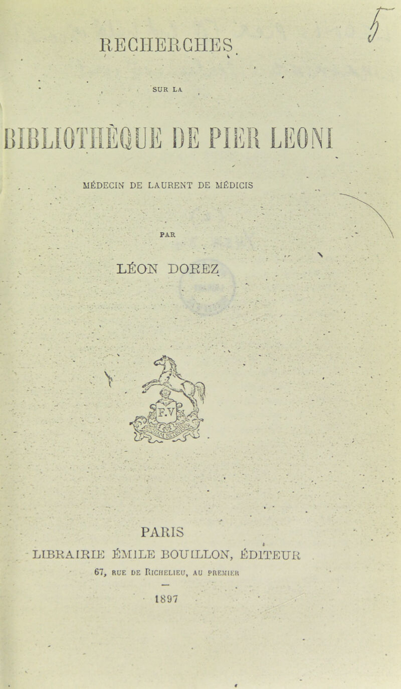 I SUR LA. MÉDECIN DE LAURENT DE MÉDICIS LÉON DOREZ PARIS LIBRAIRIE ÉMILE BOUILLON, ÉDITEUR 67, rue de Richelieu, au premier 1897