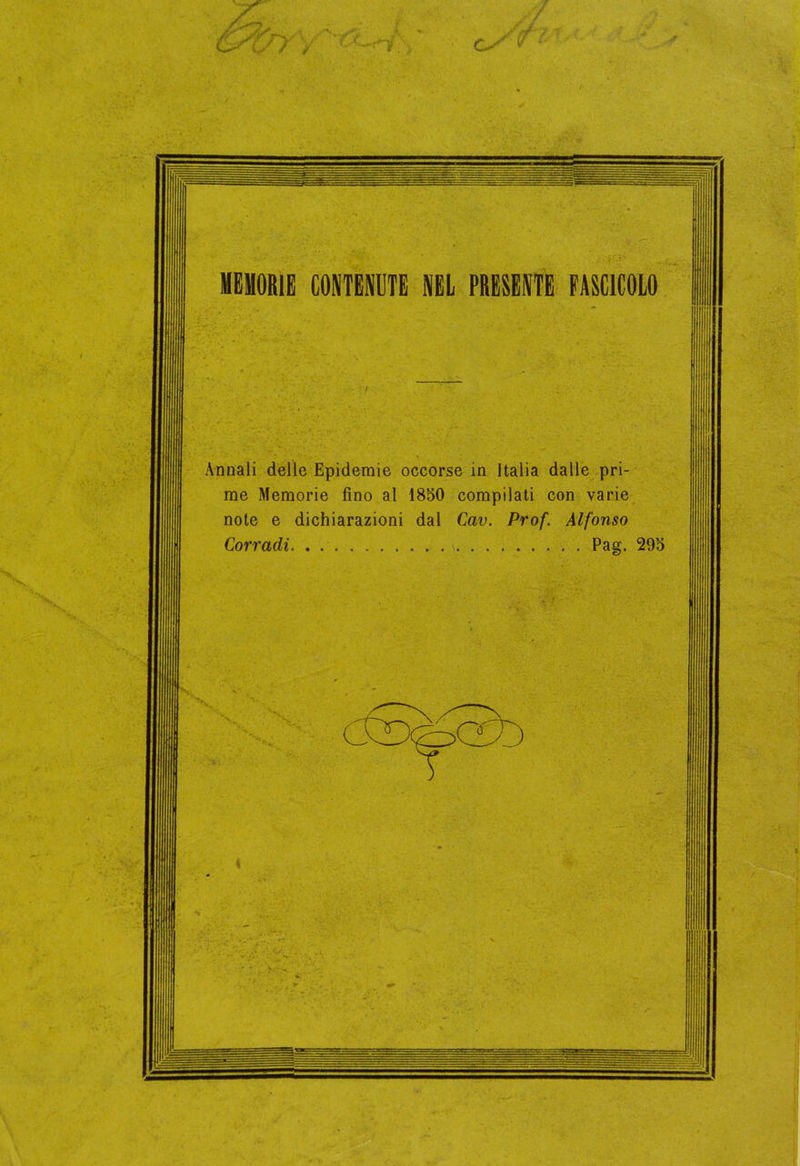 Annali delle Epidemie occorse in Italia dalle pri- me Memorie fino al 1850 compilati con varie note e dichiarazioni dal Cav. Prof. Alfonso Corradi. . . > Pag. 295 . * ...