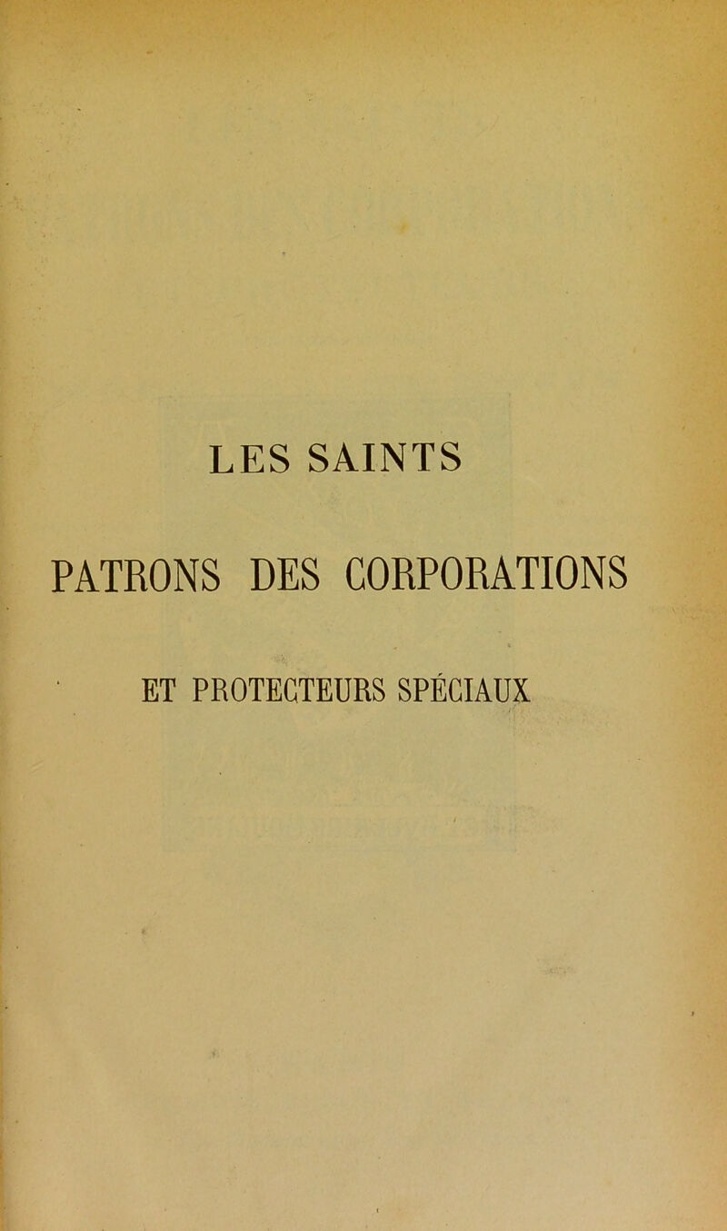PATRONS DES CORPORATIONS ET PROTECTEURS SPECIAUX
