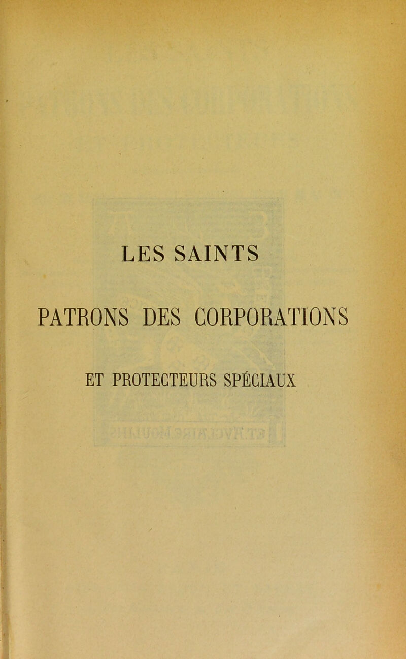 LES SAINTS PATRONS DES CORPORATIONS ET PROTECTEURS SPÉCIAUX