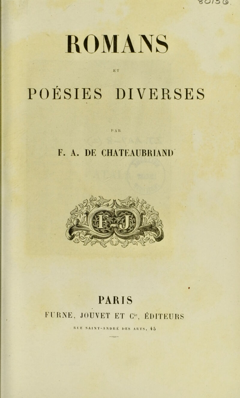 K T POÉSIES DIVERSES I' A 1! F. A. DE CHATEAllBRlAiND » PARIS l-'rRNE, JOUVET ET C, ÉlilTEUHS