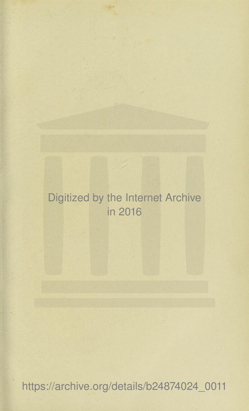 Digitized by the Internet Archive in 2016 https://archive.org/details/b24874024_0011