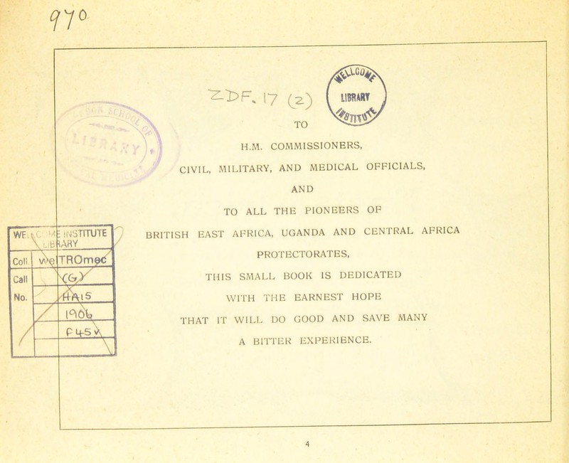 77° 17 (2.) TO H.M. COMMISSIONERS, CIVIL, MILITARY, AND MEDICAL OFFICIALS, AND TO ALL THE PIONEERS OF BRITISH EAST AFRICA, UGANDA AND CENTRAL AFRICA PROTECTORATES, THIS SMALL BOOK IS DEDICATED WITH THE EARNEST HOPE THAT IT WILL DO GOOD AND SAVE MANY A BITTER EXPERIENCE. WF v \uB E INSTITUTE URY Col! TROm©<5 Call No. / x K<*y /f&US t°i^ PM-s\ \