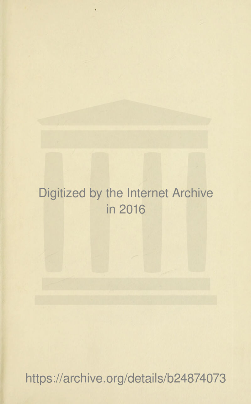 Digitized by the Internet Archive in 2016 https://archive.org/details/b24874073