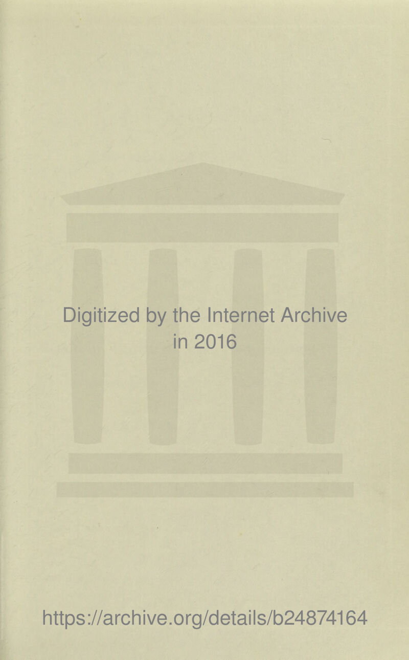 Digitized by the Internet Archive in 2016 https://archive.org/details/b24874164
