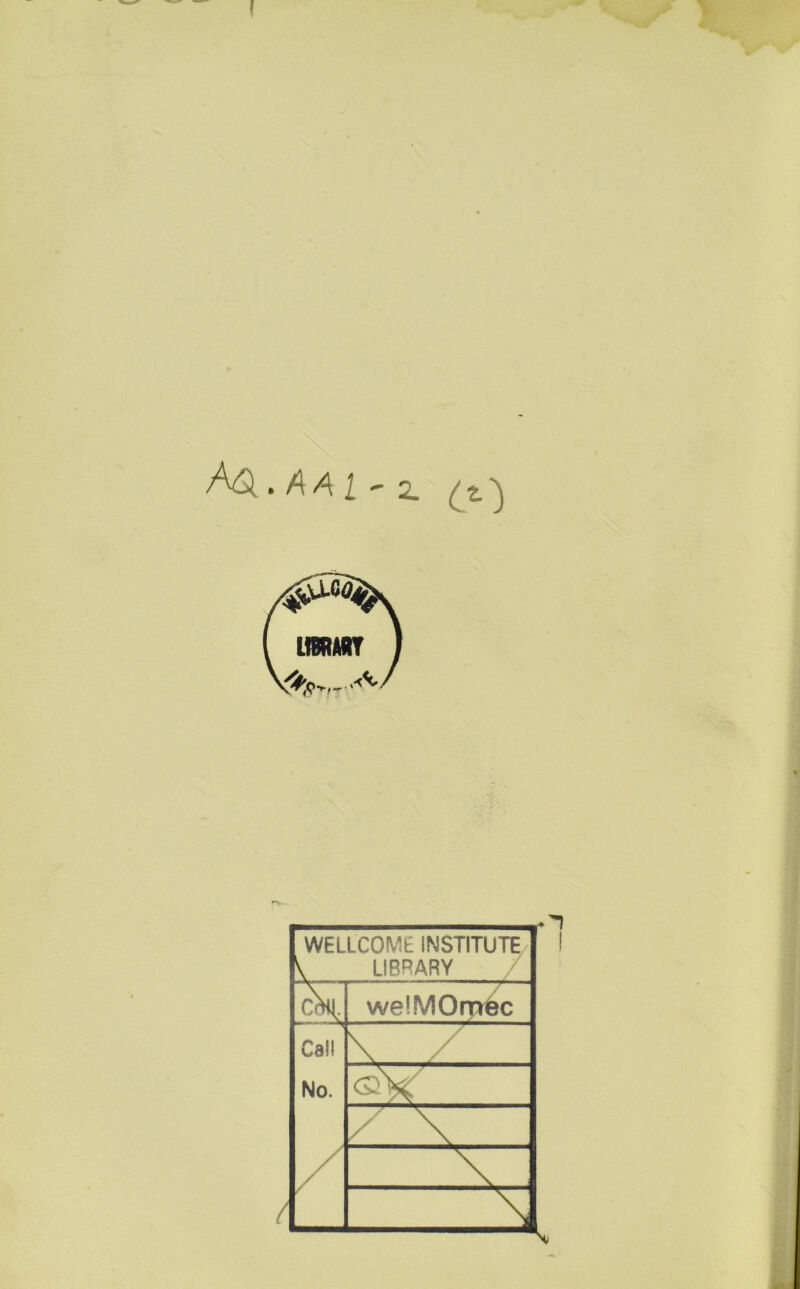 AQ.AAI' 2. (i) WELLCOME INSTITUTE V LIBRARY m. welMOrrrec Call \ . No. y / / x \ x / \
