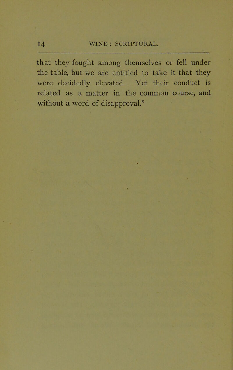 that they fought among themselves or fell under the table, but we are entitled to take it that they were decidedly elevated. Yet their conduct is related as a matter in the common course, and without a word of disapproval.”
