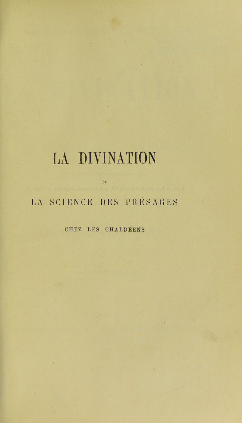 LA DIVINATION ET LA SCIENCE DES PRÉSAGES CHEZ LES CHALDEENS