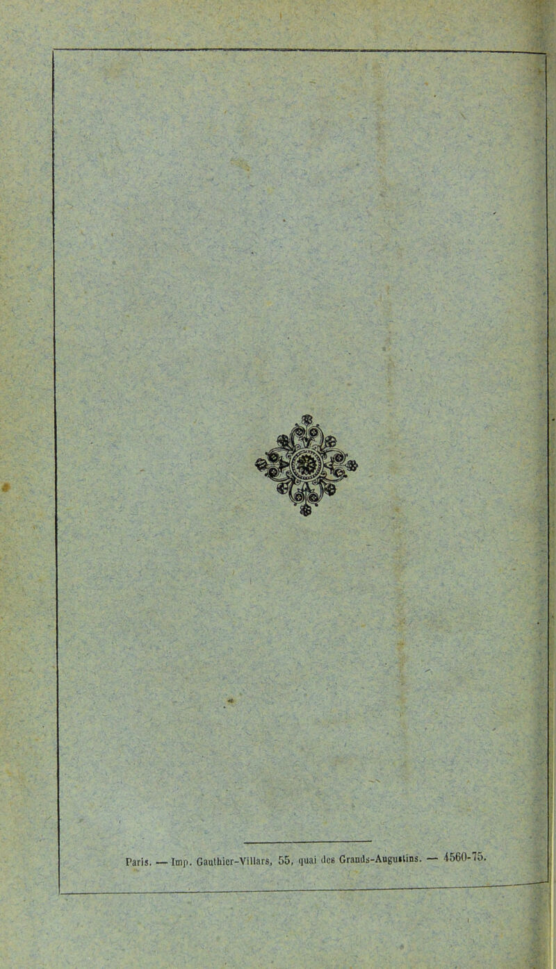 Paris. — lmp. Gautliicr-Villars, 55, quai des Grands-Augustins. — 4560-75.