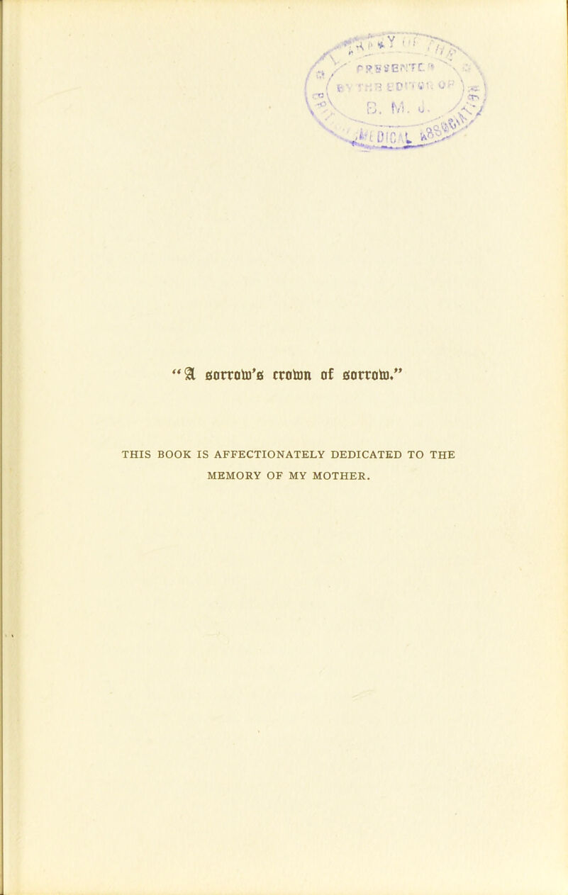 “31 sorroto’e croton of gorroto.” THIS BOOK IS AFFECTIONATELY DEDICATED TO THE MEMORY OF MY MOTHER.