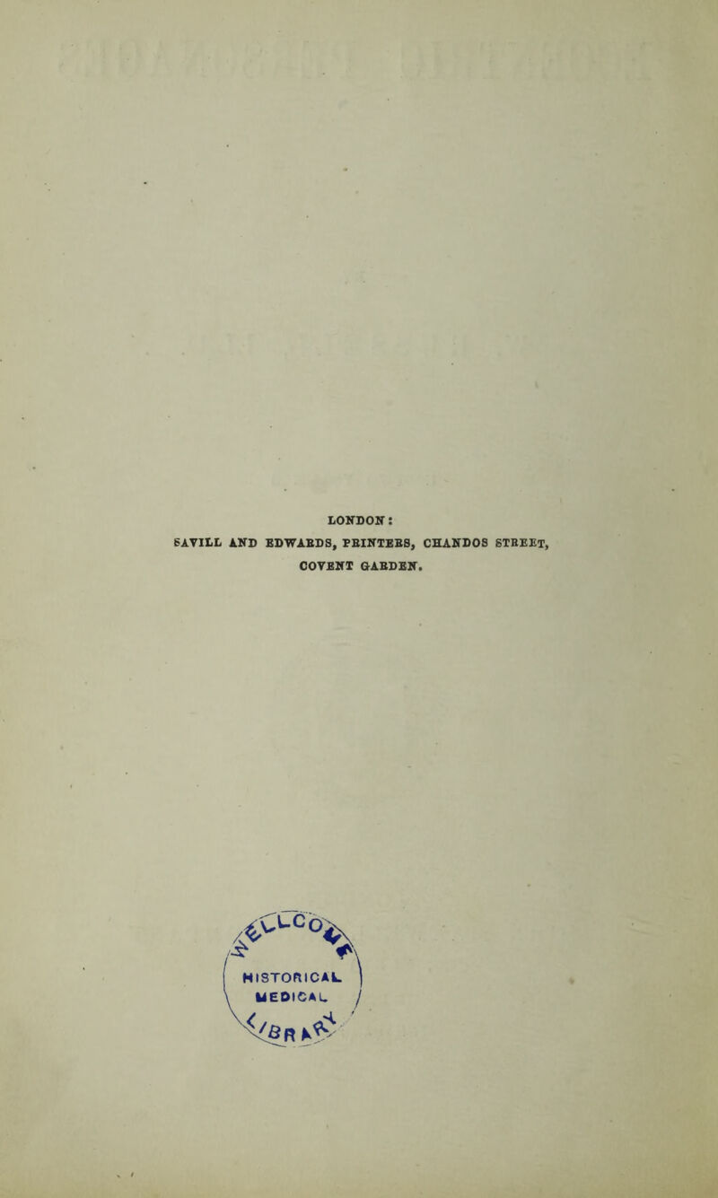 LONDON: 6AVILL AND EDWARDS, PBINTEBS, CHANDOS STREET, COVENT GARDEN.