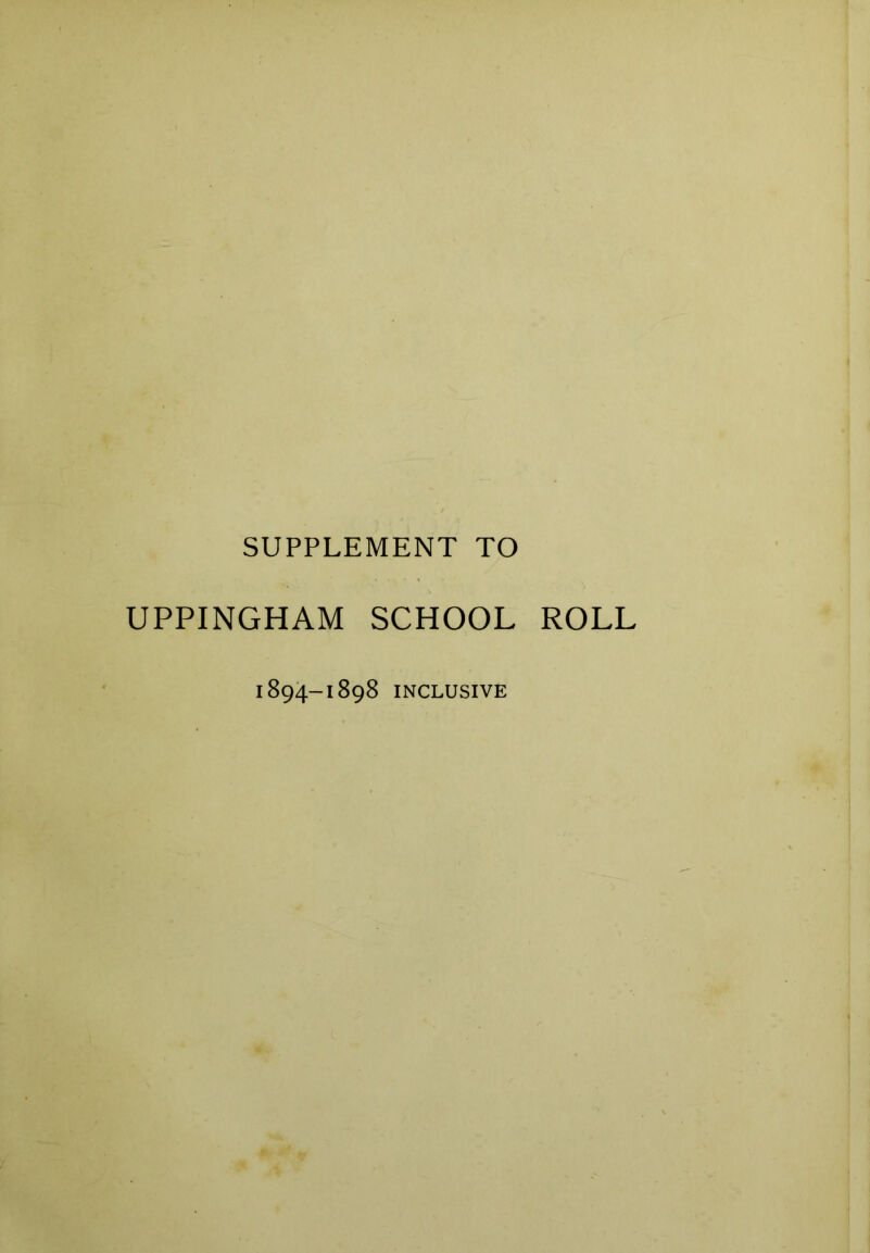 SUPPLEMENT TO UPPINGHAM SCHOOL ROLL 1894-1898 INCLUSIVE