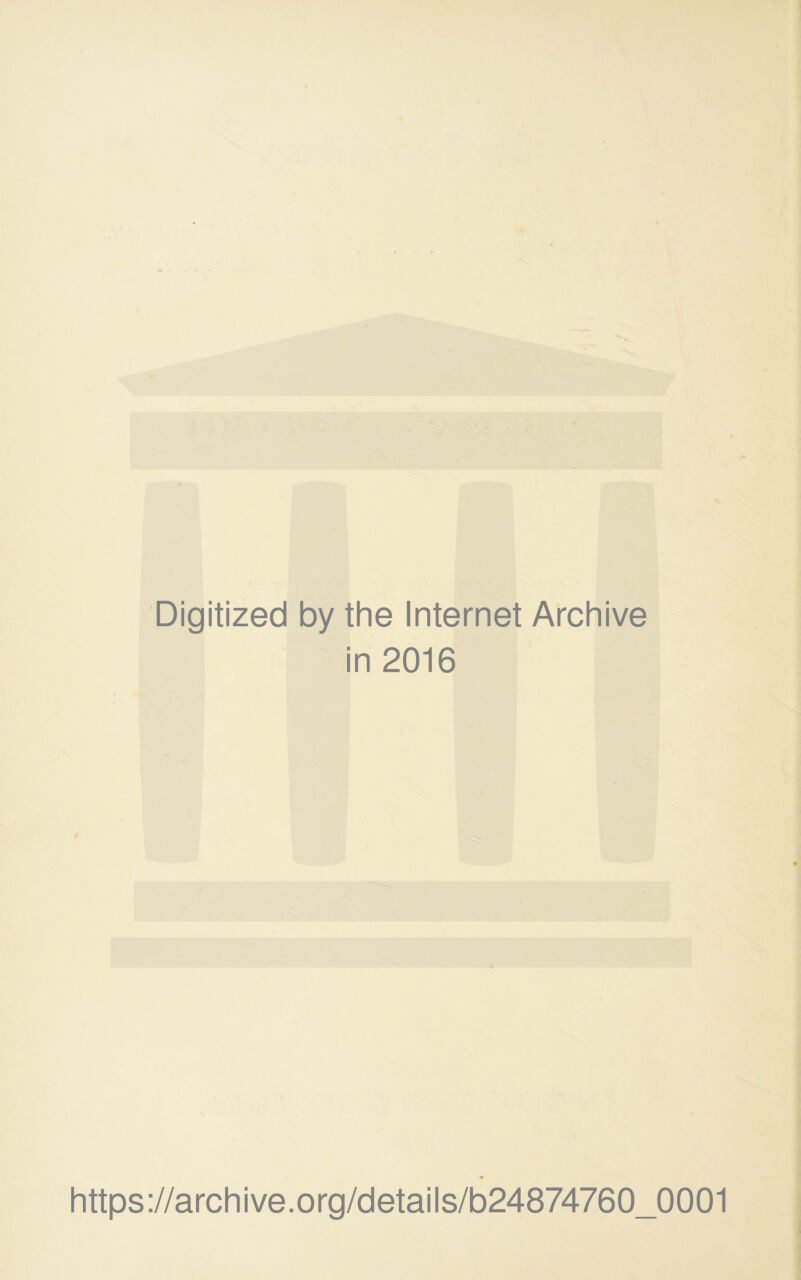 Digitized by the Internet Archive in 2016 https://archive.org/details/b24874760_0001
