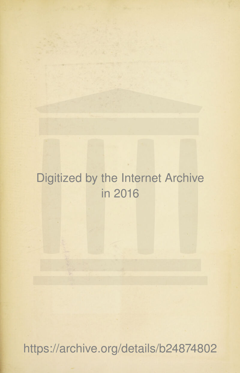 Digitized by the Internet Archive in 2016 https://archive.org/details/b24874802