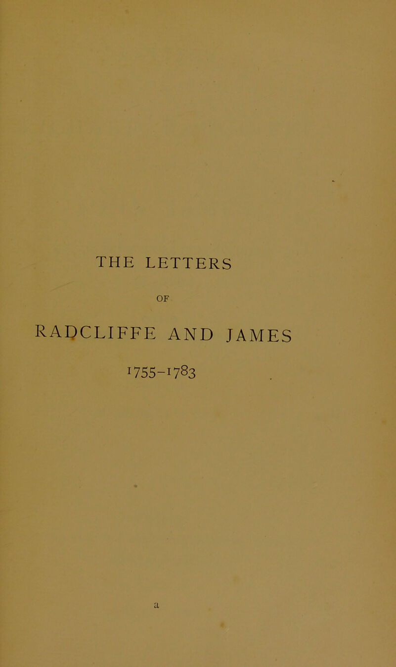 THE LETTERS RADCLIFFE AND JAMES 1755-1783 a