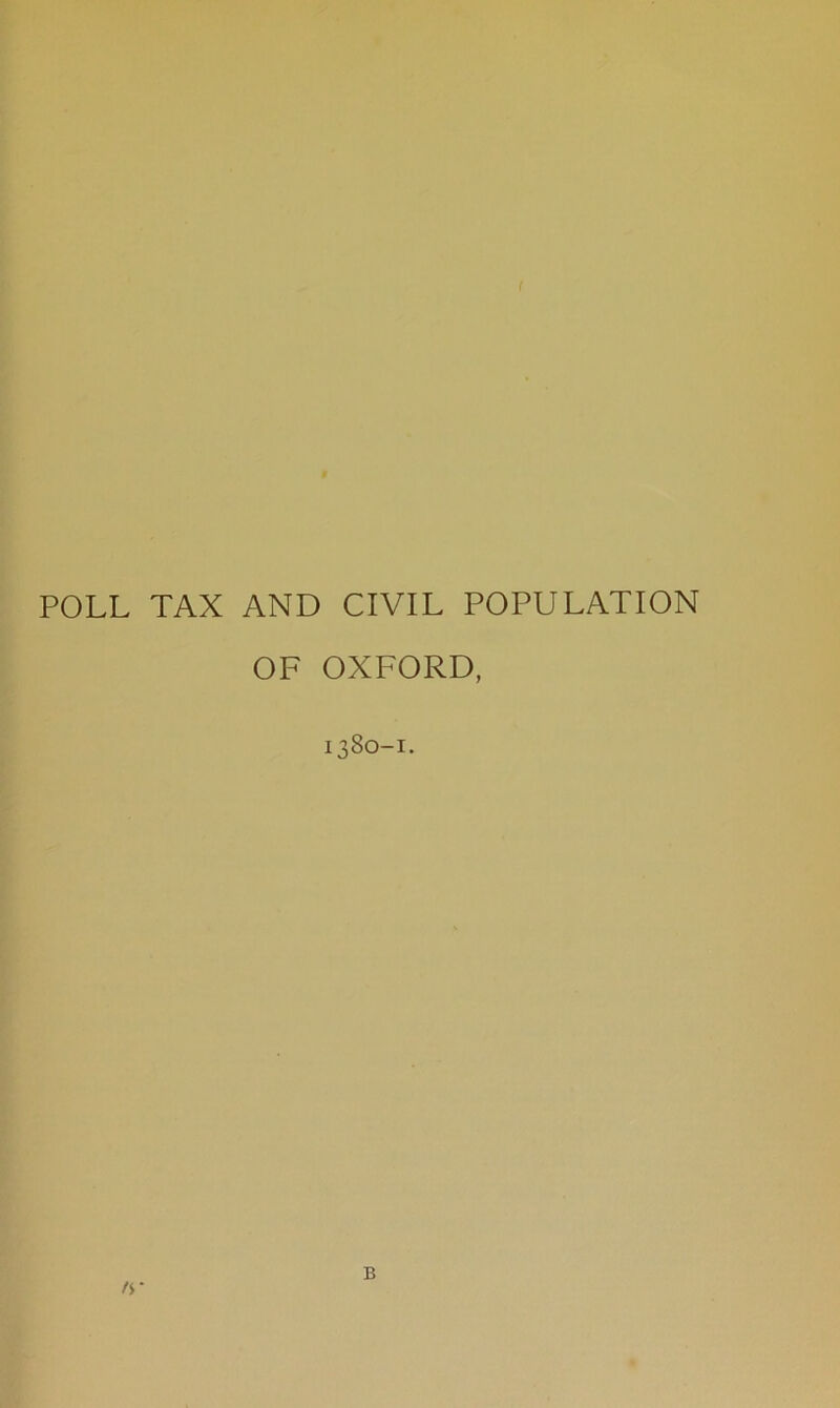 POLL TAX AND CIVIL POPULATION OF OXFORD, 1380-1. /r B