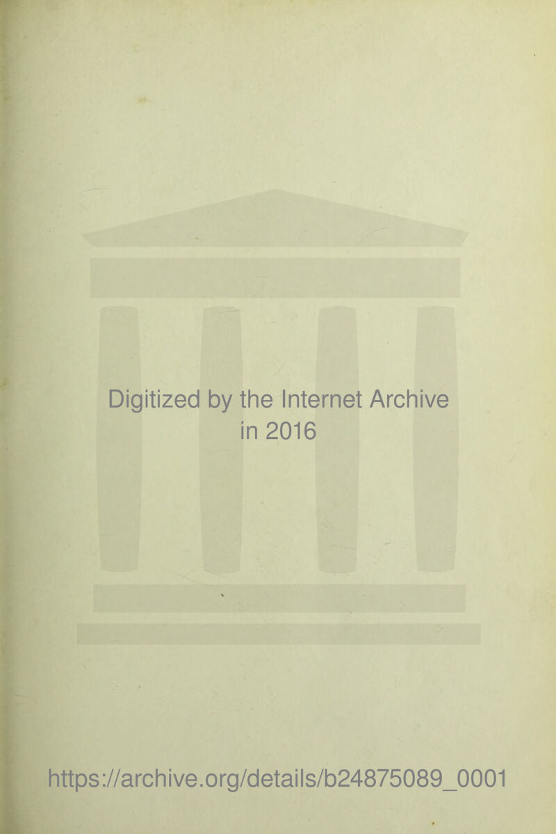 Digitized by the Internet Archive in 2016 https://archive.org/details/b24875089_0001