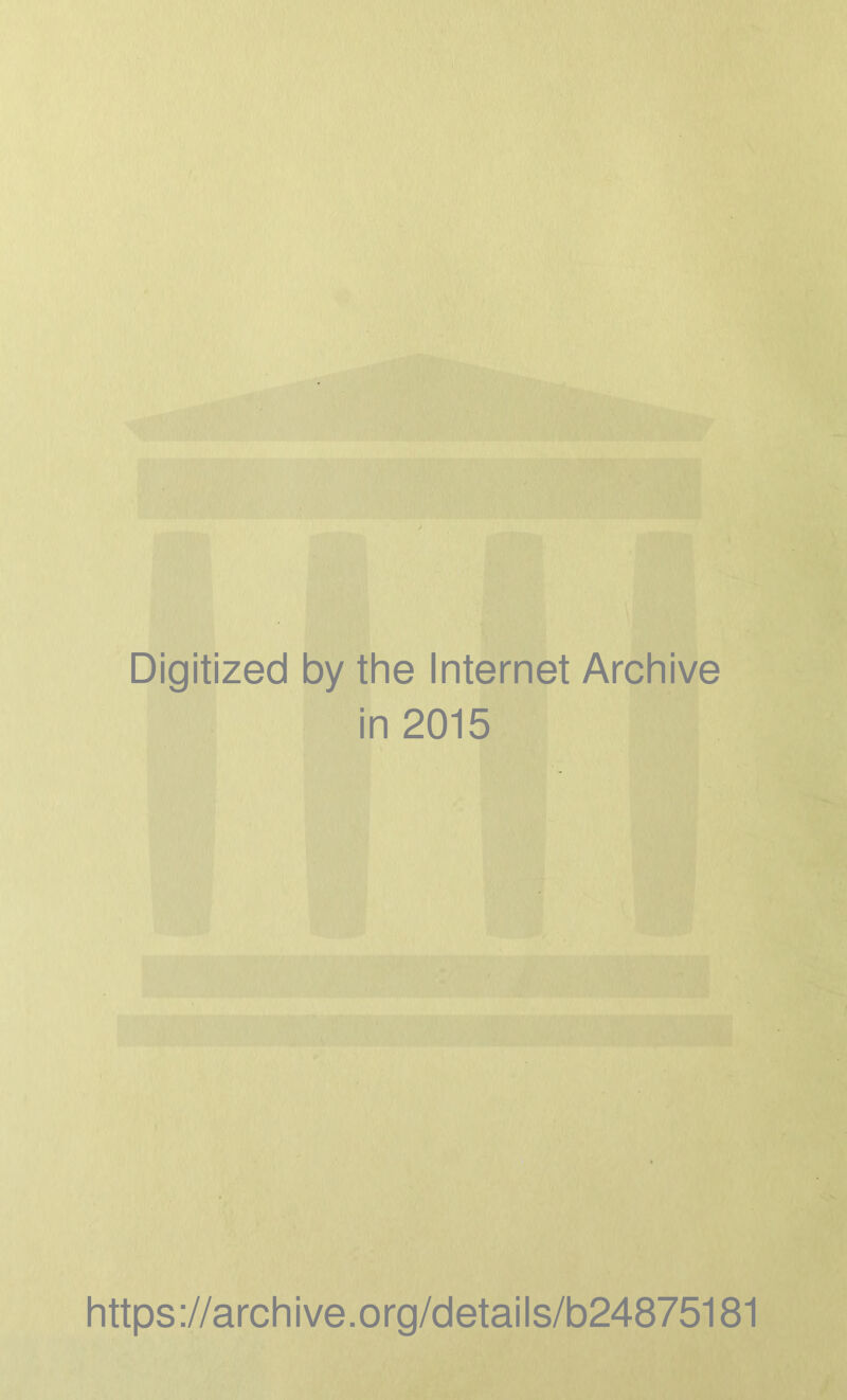 Digitized by the Internet Archive in 2015 https://archive.org/details/b24875181