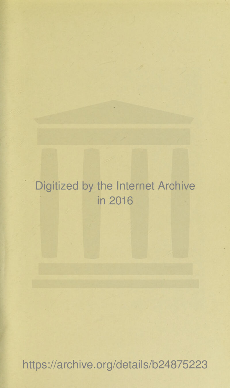 Digitized by the Internet Archive in 2016 https://archive.org/details/b24875223