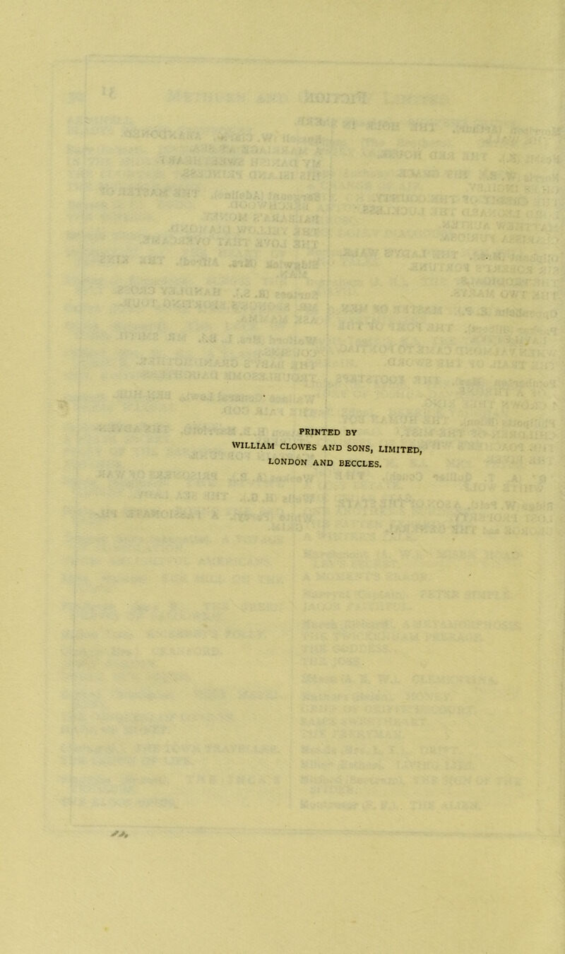 PRINTED BY WILLIAM CLOWES AND SONS, LIMITED, LONDON AND BECCLES.