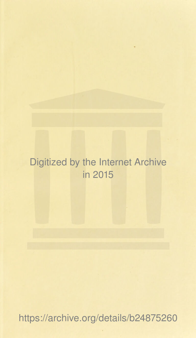 Digitized by the Internet Archive in 2015 https://archive.org/details/b24875260