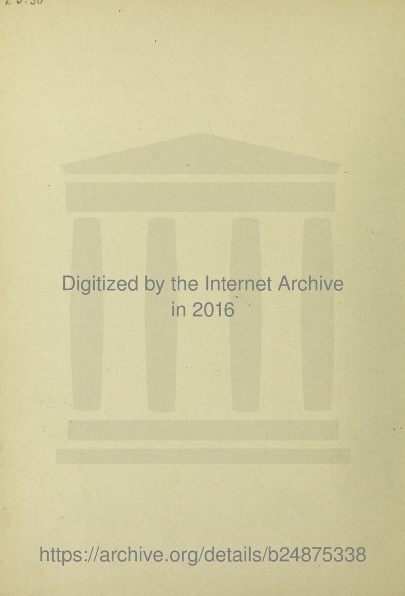 Digitized by the Internet Archive in 2016 https://archive.org/details/b24875338