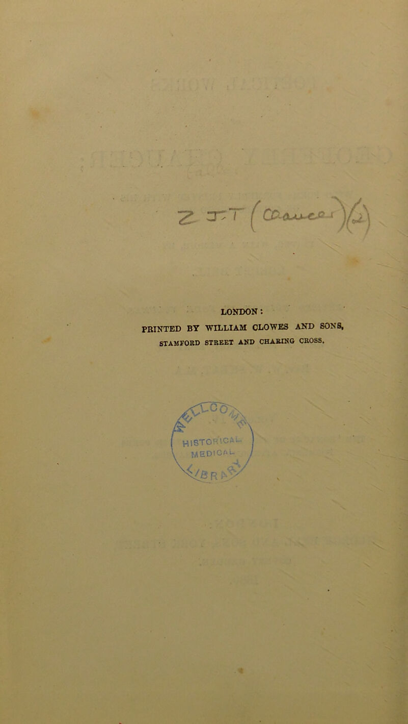LONDON: PRINTED BY WILLIAM CLOWES AND SONS, STAMFORD STREET AND CHARING CROSS.