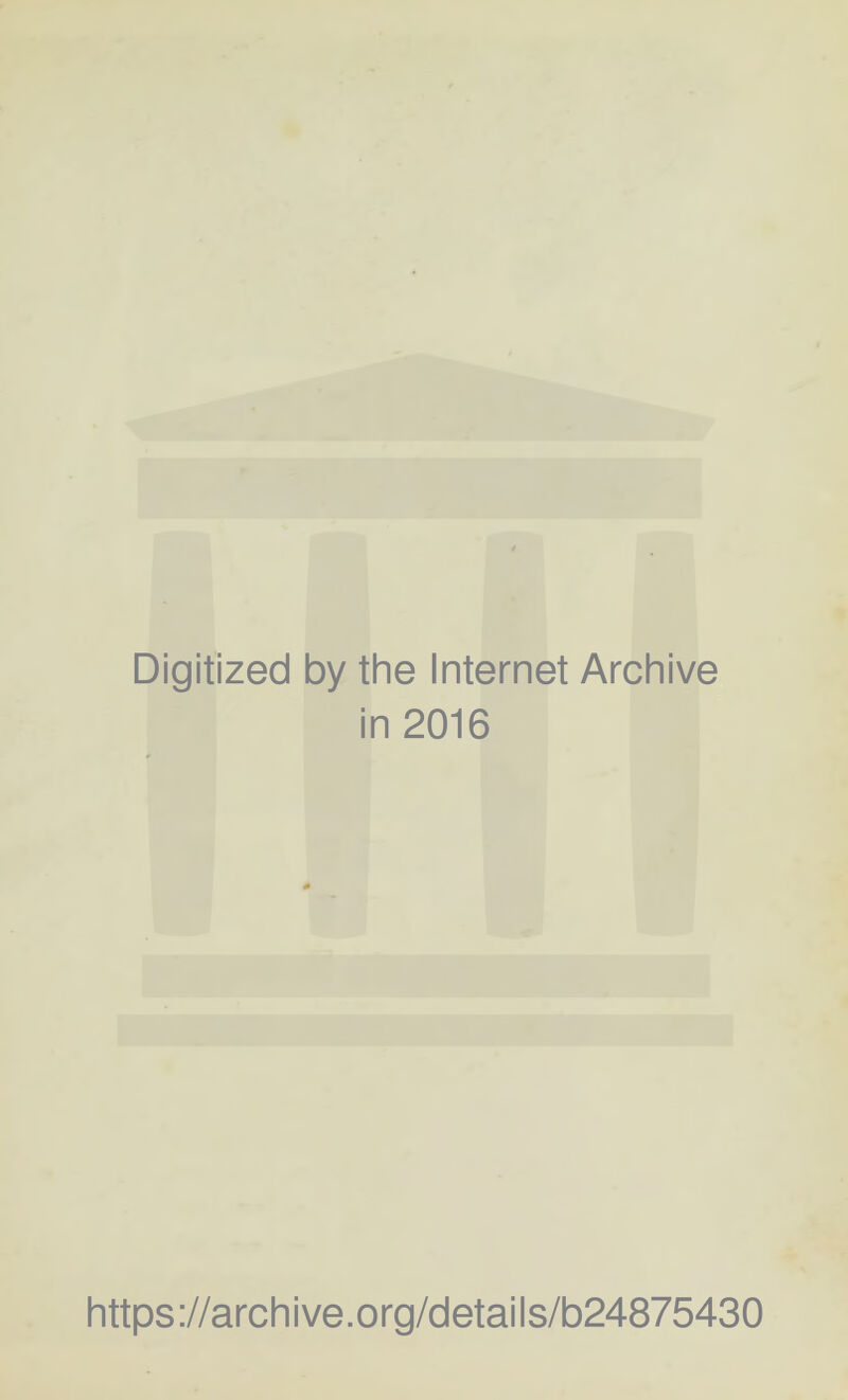 Digitized by the Internet Archive in 2016 https://archive.org/details/b24875430