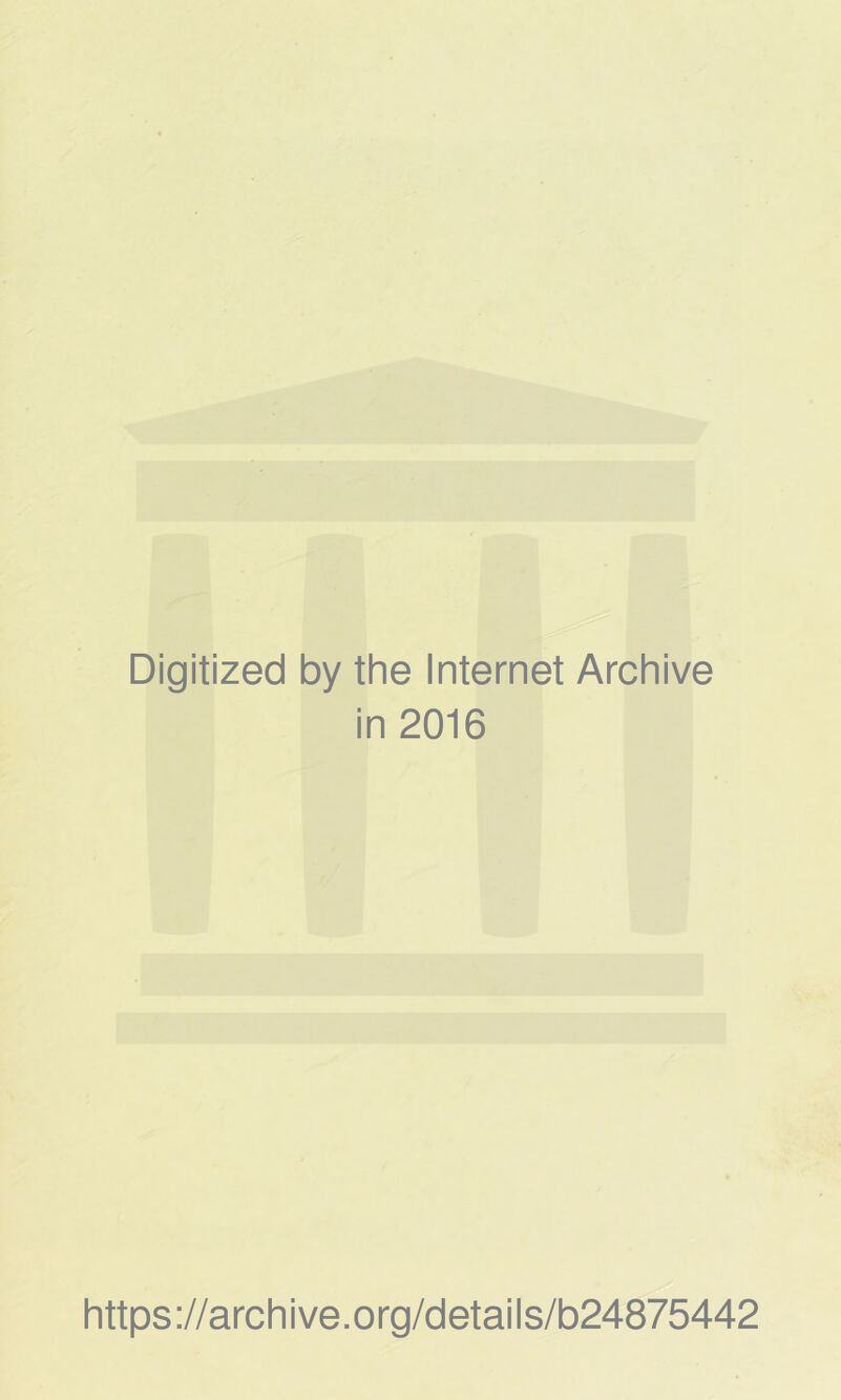 Digitized by the Internet Archive in 2016 https://archive.org/details/b24875442