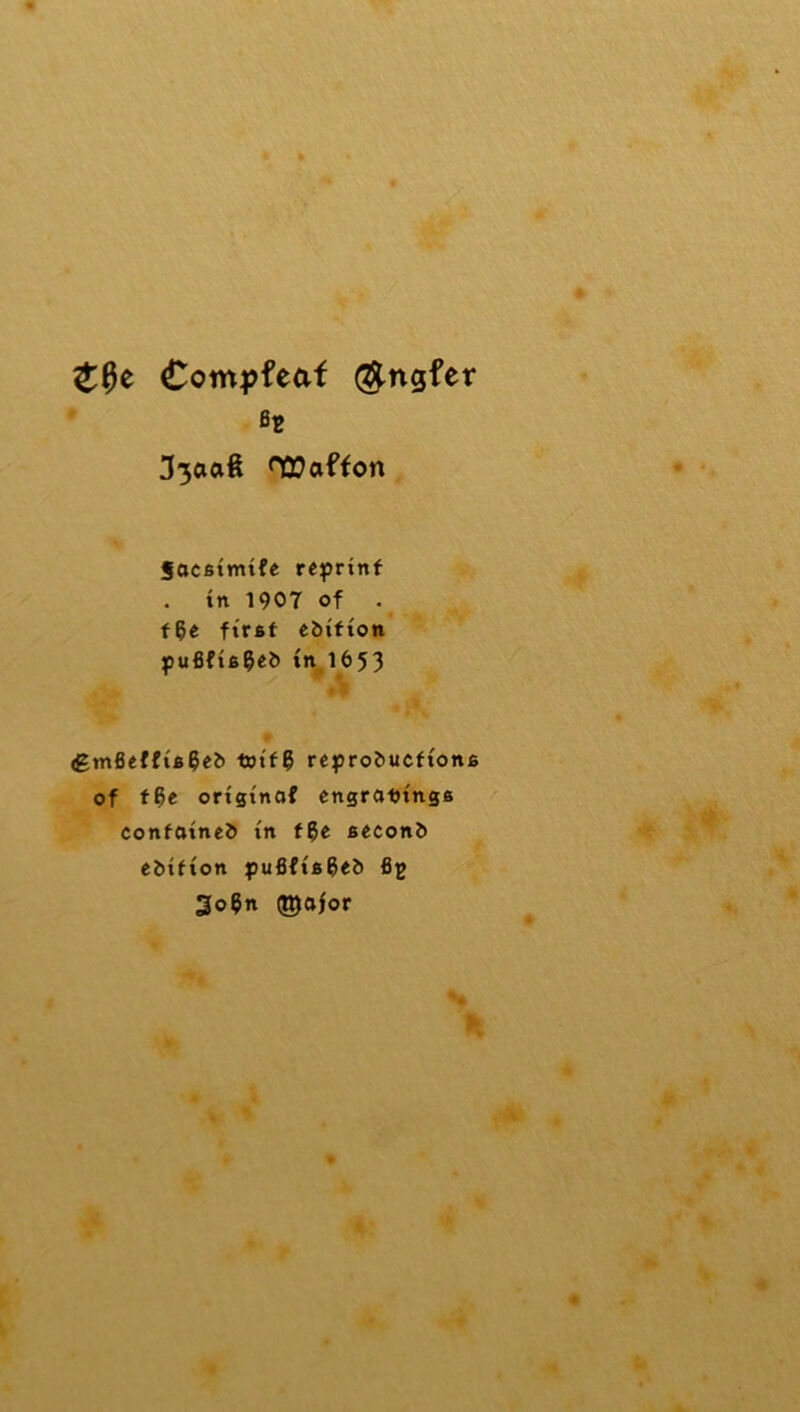 Comijfeat @ngfer 33aaft n2?affon SacBimife reprtnf tn 1907 of fge first ebifton pufifisgeb tn 1653 (gtnfieffis^eb toif? rcprobucftons of f^e originof engravings contained in second edition pufifisged 3o9n ©afor