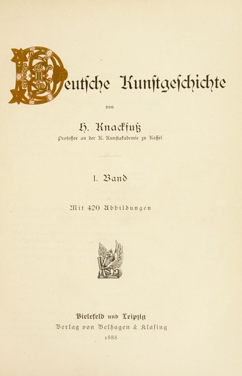 profcffor au bei* K. lüiuftafabcintc 311 Kaffel I. ^anb 211 it 420 2(bbU 5 un gen Bielefeld Xtipiux Tscrl'ag non TNcnUujcn Ä: iilafing 1888