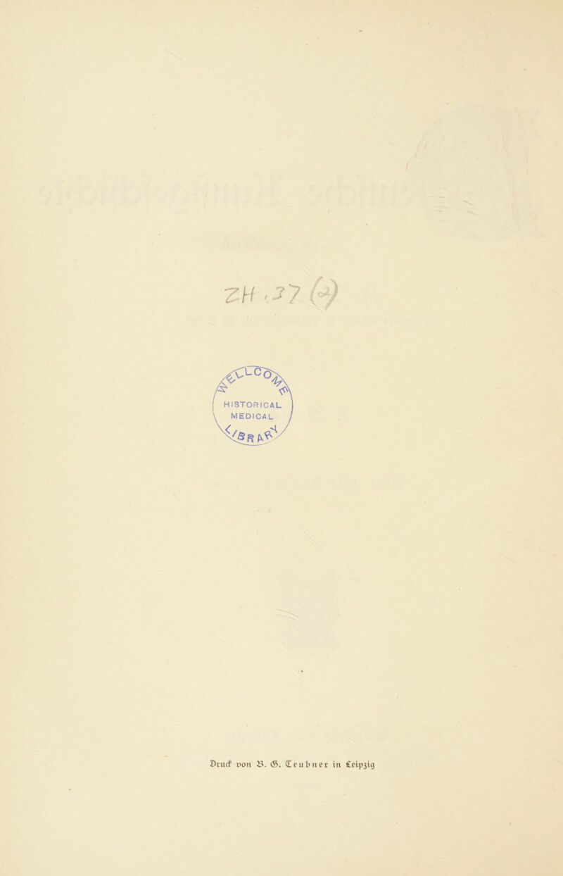 zu '^7 HI8TORICAL MEDICAL r>nirf uon i?. ©. Siciibitcr in £eip3iij