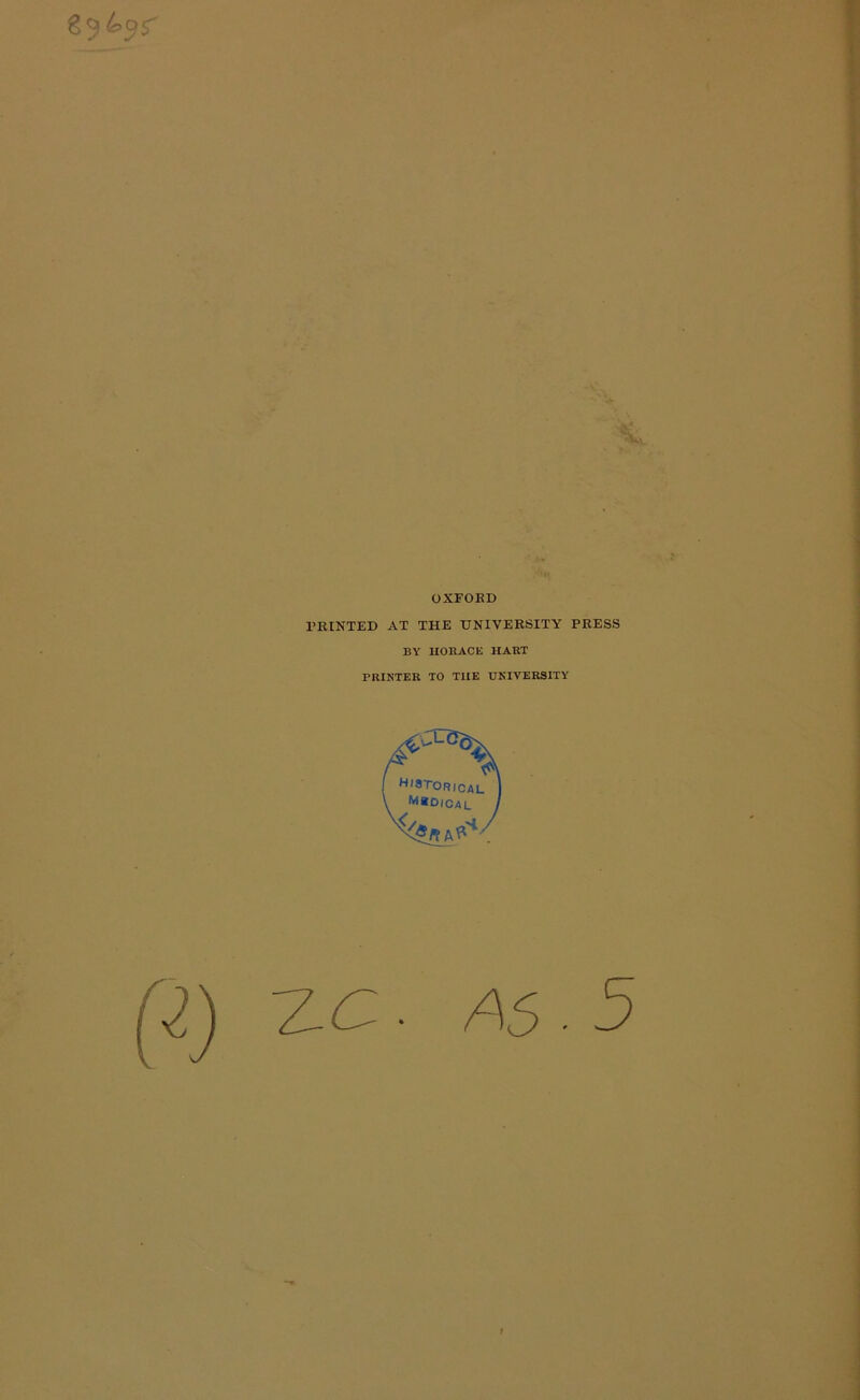 OXFORD FEINTED AT THE UNIVERSITY PRESS BY IIOBACE HART PRINTER TO THE UNIVERSITY ZC ■ A5.5