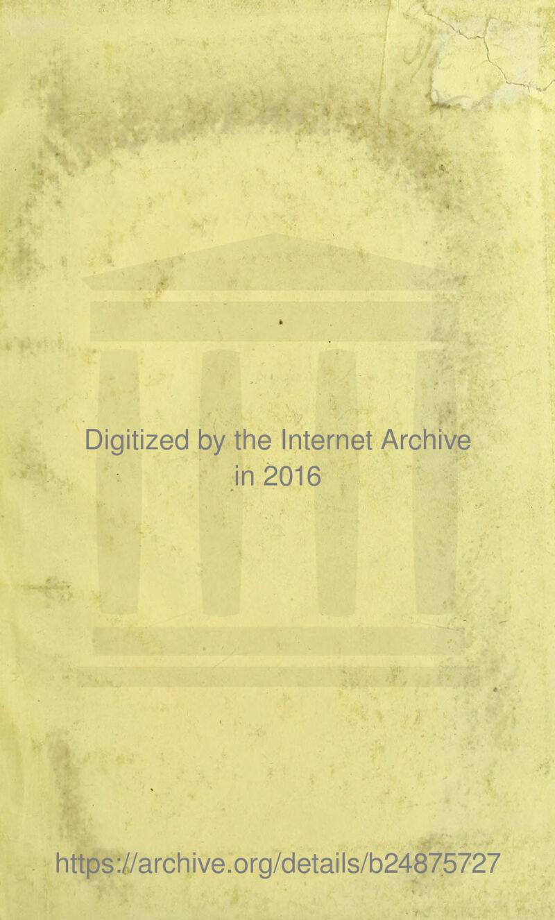 Digitized by the Internet Archive Jn2016 https:/yarchive.org/details/b24875727