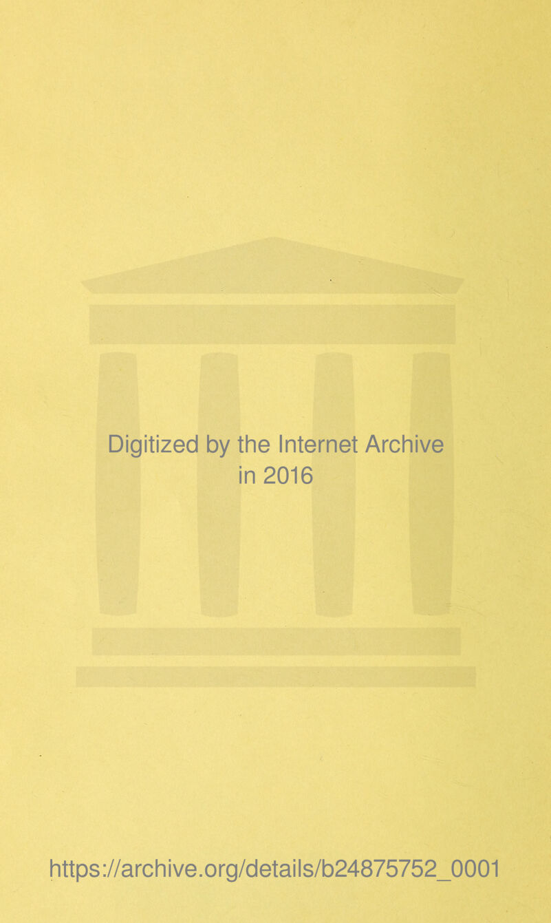 Digitized by the Internet Archive in 2016 https ://arch i ve. o rg/detai Is/b24875752_0001