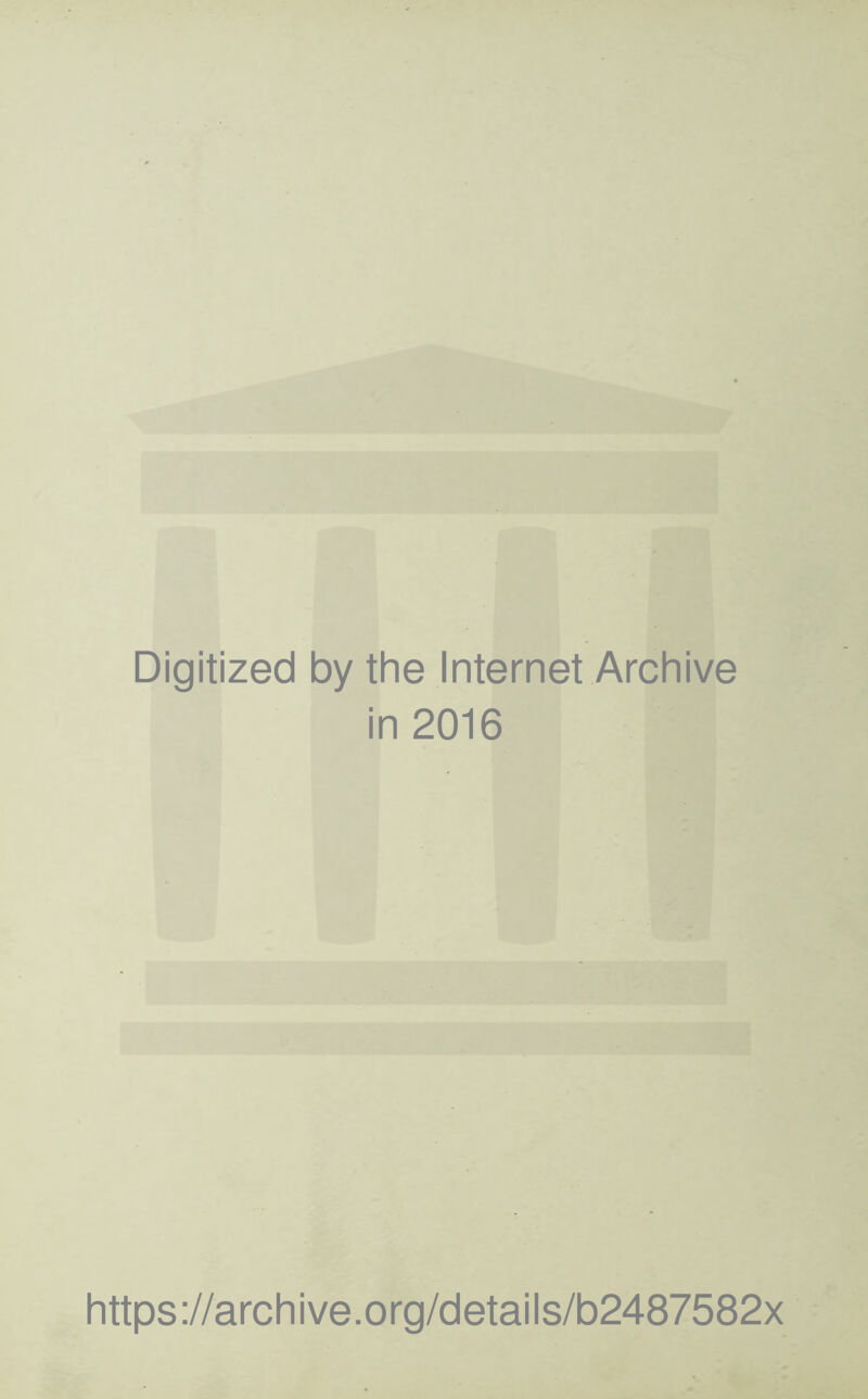 Digitized by the Internet Archive in 2016 https://archive.org/details/b2487582x