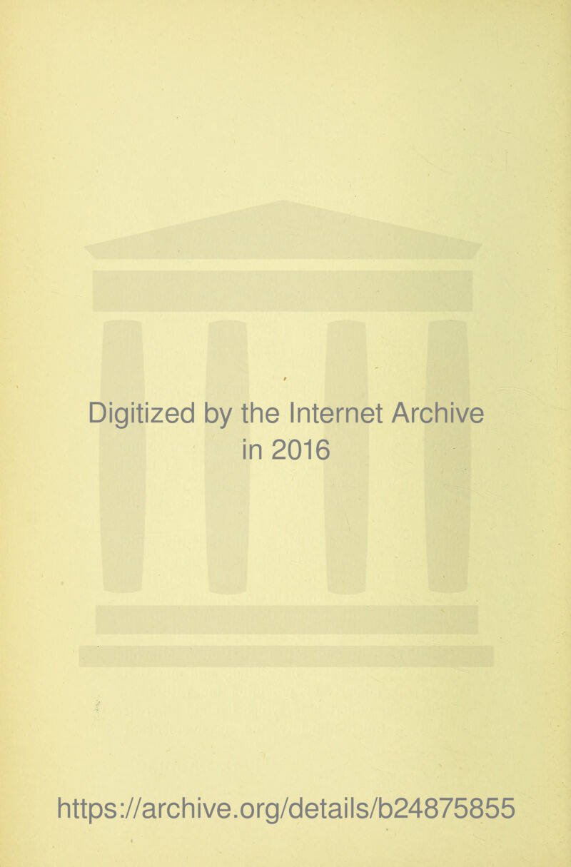 Digitized by the Internet Archive in 2016 https://archive.org/details/b24875855