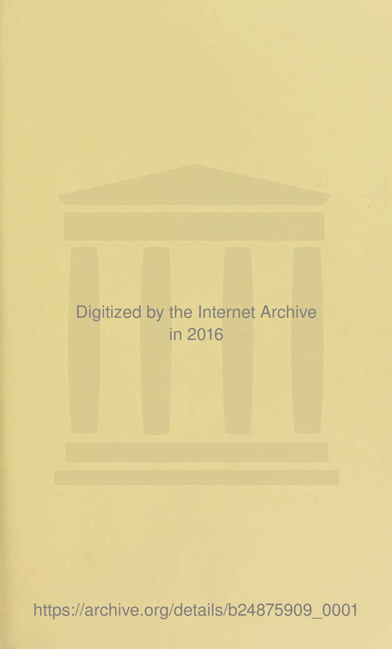 Digitized by the Internet Archive in 2016 https://archive.org/details/b24875909_0001