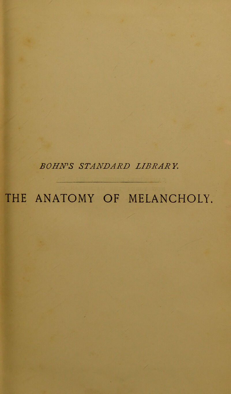 BOHN'S STANDARD LIBRARY. THE ANATOMY OF MELANCHOLY.