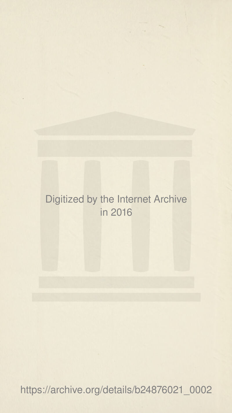 Digitized by the Internet Archive in 2016 https://archive.org/details/b24876021_0002