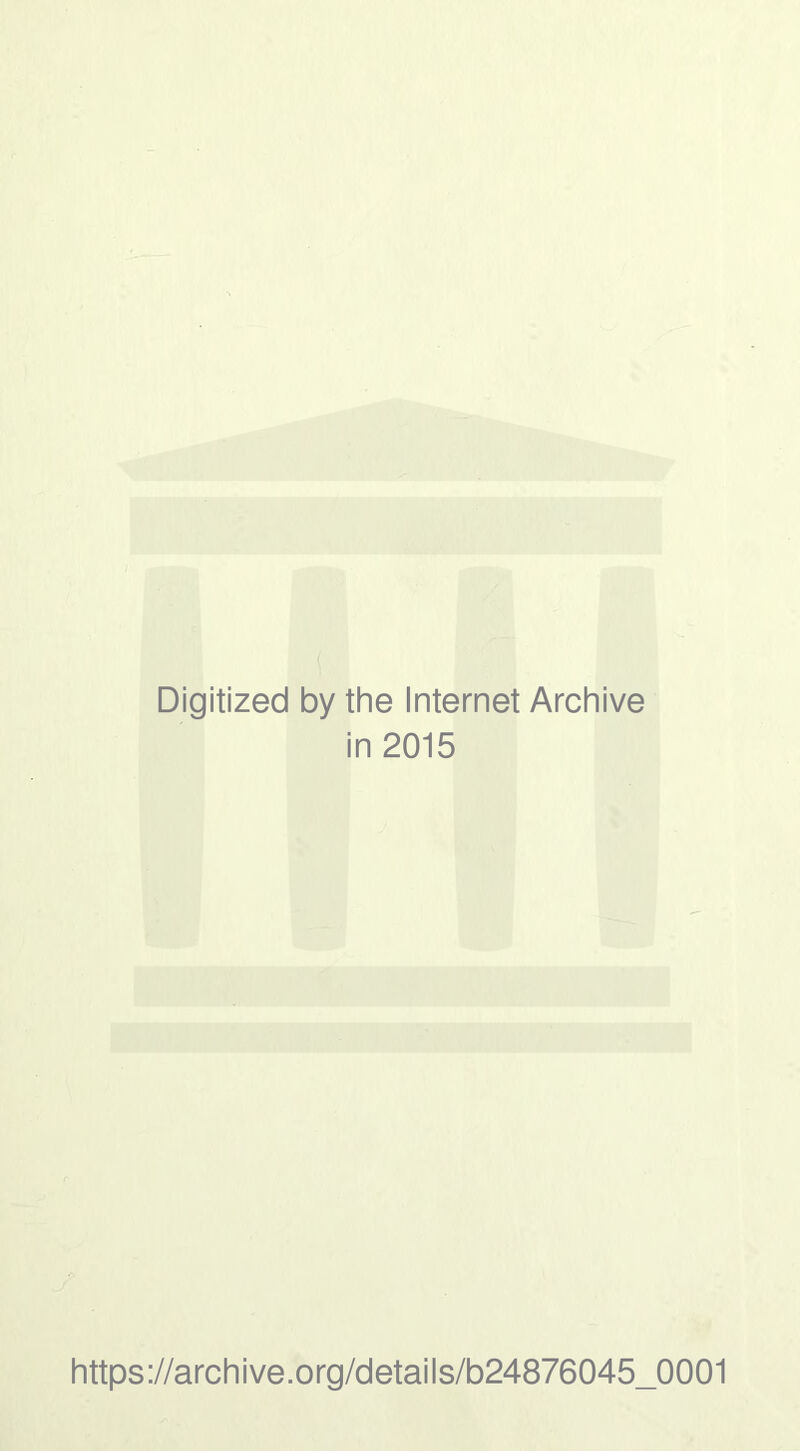 Digitized by the Internet Archive in 2015 https://archive.org/details/b24876045_0001