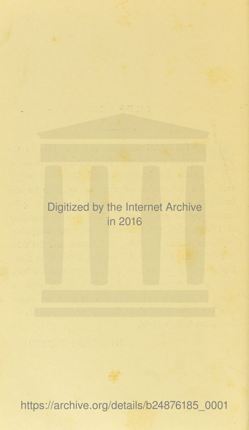 Digitized by the Internet Archive in 2016 https://archive.org/details/b24876185_0001