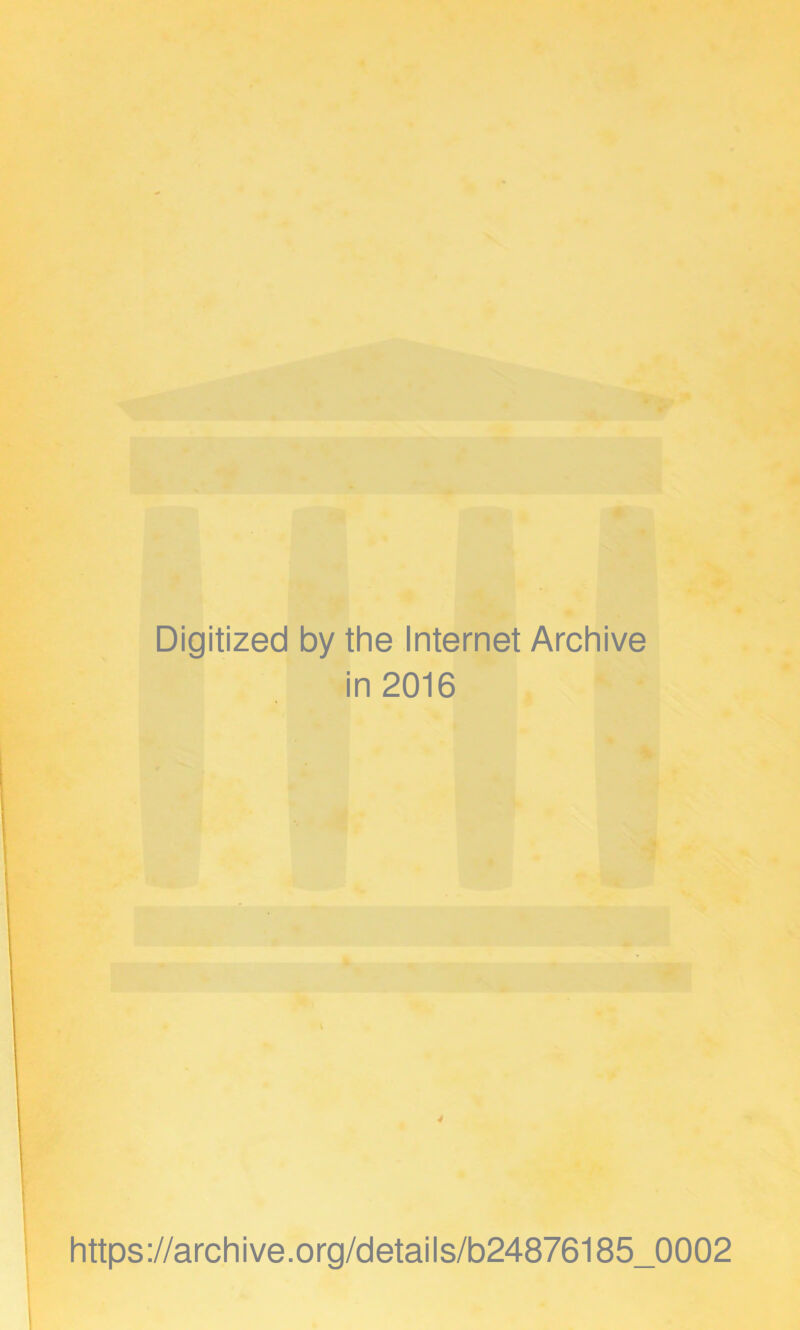 Digitized by the Internet Archive in 2016 https://archive.org/details/b24876185_0002