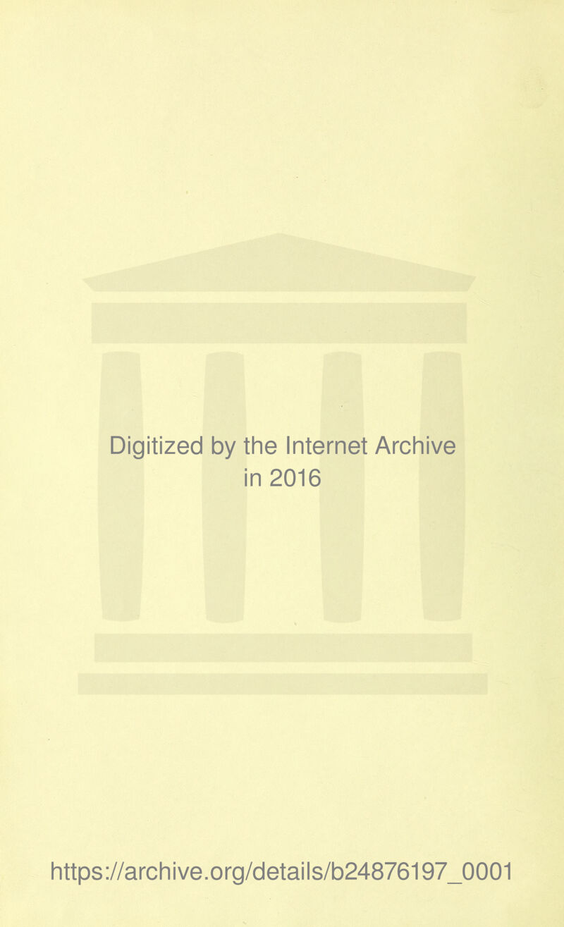 Digitized by the Internet Archive in 2016 https://archive.org/details/b24876197_0001