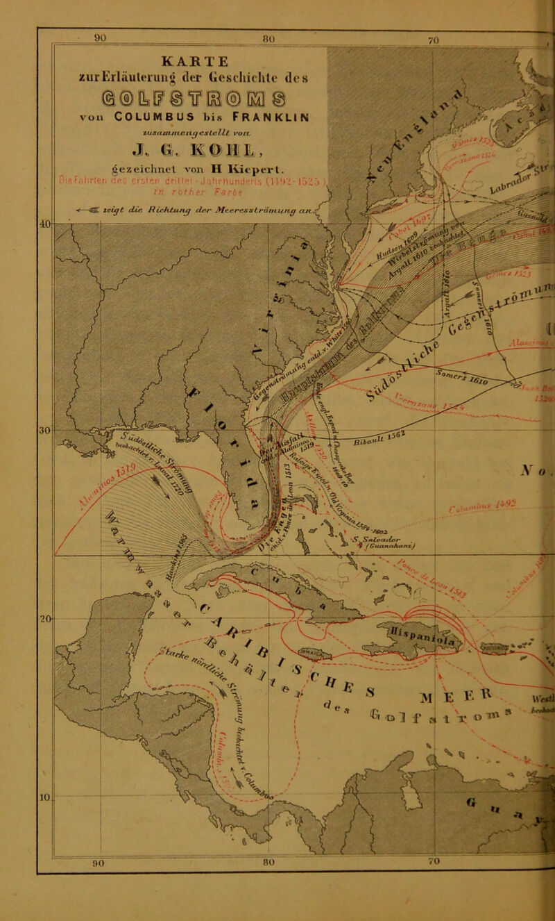 70 1 KARTE zurErlüutei'uug der GeKdiielile des ©©tPSTia® (a ® vuii COLUMBUS I>1K FRANKLIN ^uaa^n^lengest^lU. von. Ju (i . KOHL, gezeichnet von H Kiepert. DieFalirleii rte: erstci' driUci - Jahrhunderis (U'i';- in rother Färb-. V—48T fiürhtuny der yteeresströmiirzg 20 \SeM tot« t X u,nM •»S. A 4 (Guanxxhant,^ 00 80 70