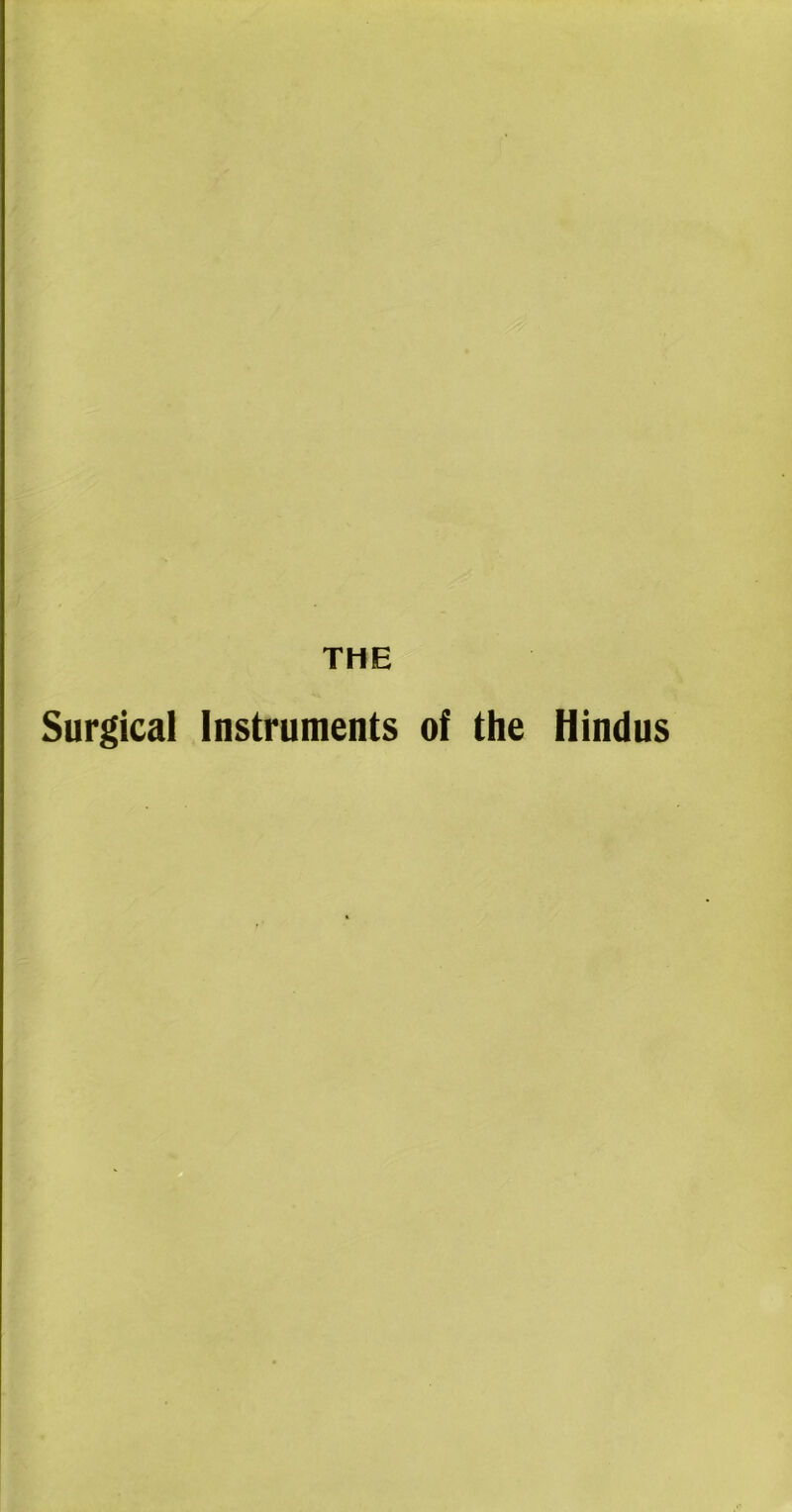 THE Surgical Instruments of the Hindus