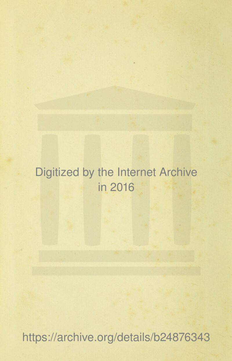 Digitized by the Internet Archive in 2016 https://archive.org/details/b24876343
