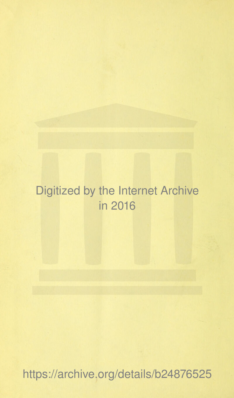 Digitized by the Internet Archive in 2016 https://archive.org/details/b24876525