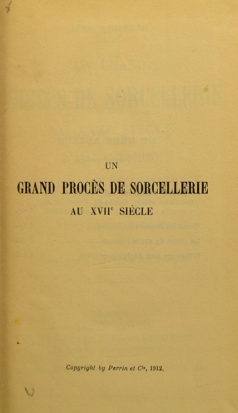 UN GRAND PROCÈS DE SORCELLERIE Aü XVir SIÈCLE Copyright by Perrin et C'*, 1912.